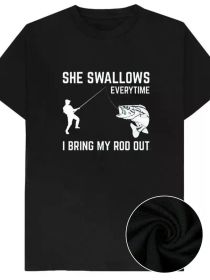 Every time I pull out my fishing rod she swallows a man joke T-shirt, cotton short-sleeved top, rude adult humor, novelty gift (Color: Black, size: XXXL)